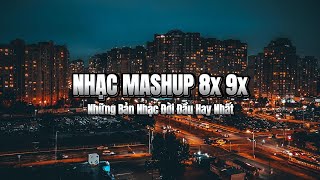 Nhạc Mashup 8x 9x Đời Đầu - Tuyển Tập BXH Những Ca Khúc Hay Nhất  Được Mashup Lại Với Nhau 2024.