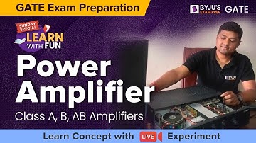 Class A, B, AB Amplifiers | Power of Amplifier | GATE Exam Preparation | BYJU