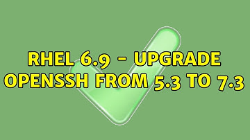 RHEL 6.9 - Upgrade OpenSSH from 5.3 to 7.3