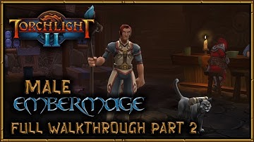 Torchlight 2 - Male Embermage - Full Walkthrough - Part 2 - "The Ember Keys"