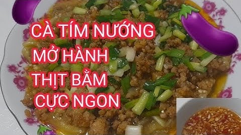 (23) CÀ TÍM NƯỚNG MỞ HÀNH THỊT BẰM CỰC NGON🍆🍆🍆