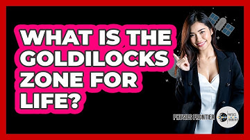 What Is The Goldilocks Zone For Life? - Physics Frontier