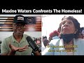 Maxine Waters CONFRONTS Homeless People, Tells Them To GO HOME!