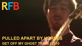 Pulled Apart By Horses - Get Off My Ghost Train | Live At The Lexington | 2010