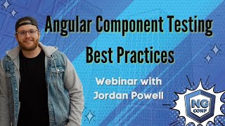 Angular Component Testing Best Practices | Jordan Powell | ngconf webinar