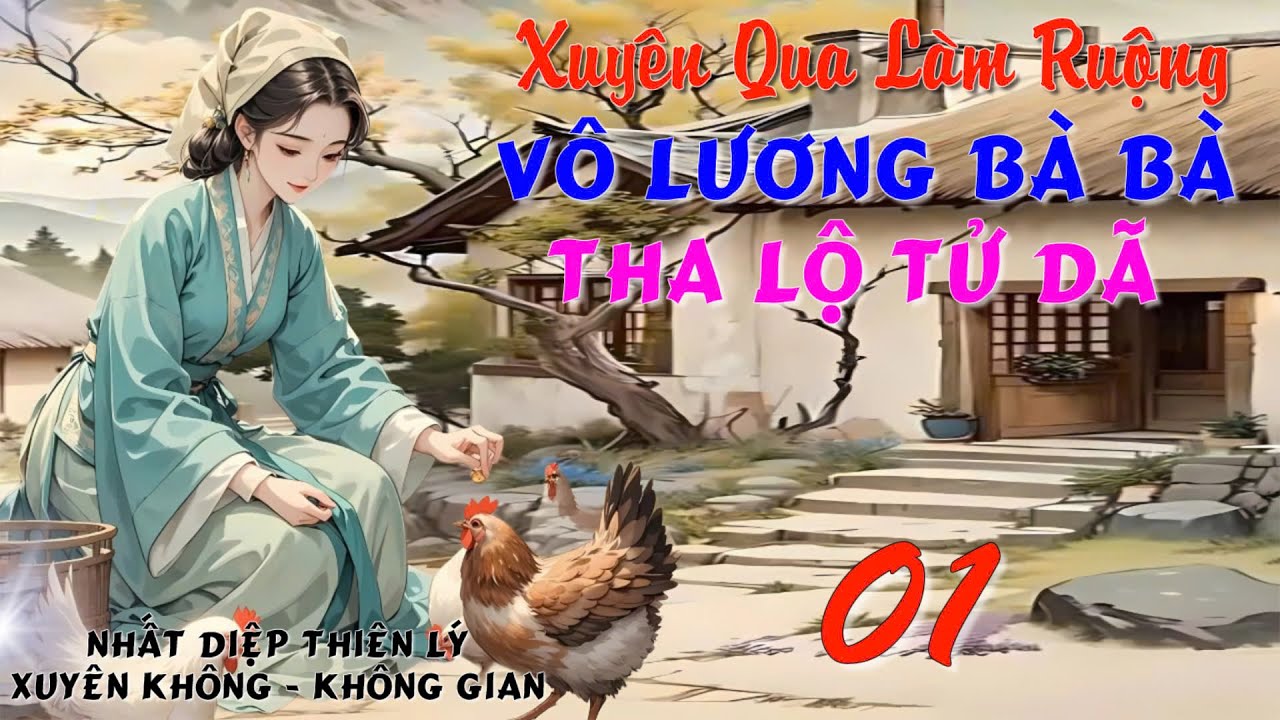 01 - Xuyên qua làm ruộng: Vô lương bà bà tha lộ tử dã - Xuyên Không - Không Gian