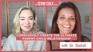 Consciously Create the Ultimate Parent-Child Relationship with Dr. Shefali - Terri Cole