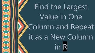Find the Largest Value in One Column and Repeat it as a New Column in R