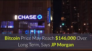 Bitcoin Price May Reach $146,000 Over Long Term, Says JP Morgan
