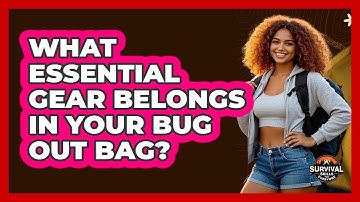 What Essential Gear Belongs In Your Bug Out Bag? - Survival Skills for Everyone