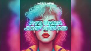 AYO MAMA X JUMP AROUND - MIXTAPE REMIX