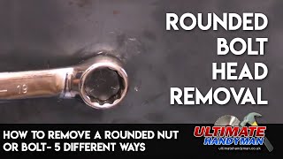 How to remove a rounded nut or bolt 5 different ways