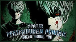 【SPOILER】TG :re S2 Eps 11 "PERTEMPURAN PUNCAK di TOKYO GHOUL" ||► IM KIRIN
