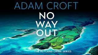 No Way Out by Adam Croft | Rutland Crime Series #6 | British Crime Thriller, Police Procedural