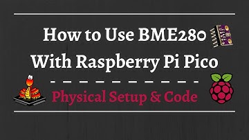 (Quick) How to Connect BME280 with Raspberry Pi Pico MicroPython