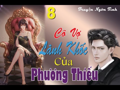 Video Tập.8 - Một Ngày Đáng Nhớ - Cô Vợ Lãnh Khốc Của Phương... - youtube