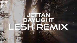 Jettan - Daylight (Lesh Remix)