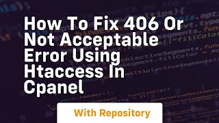 how to fix 406 or not acceptable error using htaccess in cpanel
