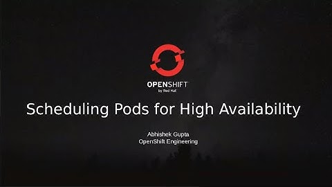 OpenShift Commons Briefing: Scheduling Pods for High Availability with Abhishek Gupta (Red Hat)