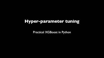 Practical XGBoost in Python - 2.3 - Hyper-parameter tuning