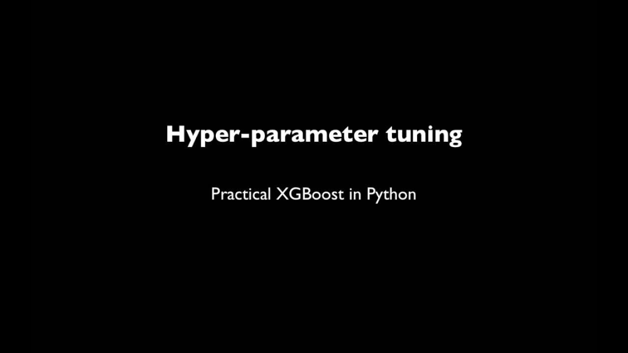 Practical XGBoost in Python - 2.3 - Hyper-parameter tuning - YouTube