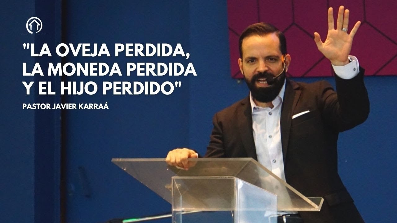 LA OVEJA PERDIDA, LA MONEDA PERDIDA Y EL HIJO PERDIDO | Pastor Javier Karraá