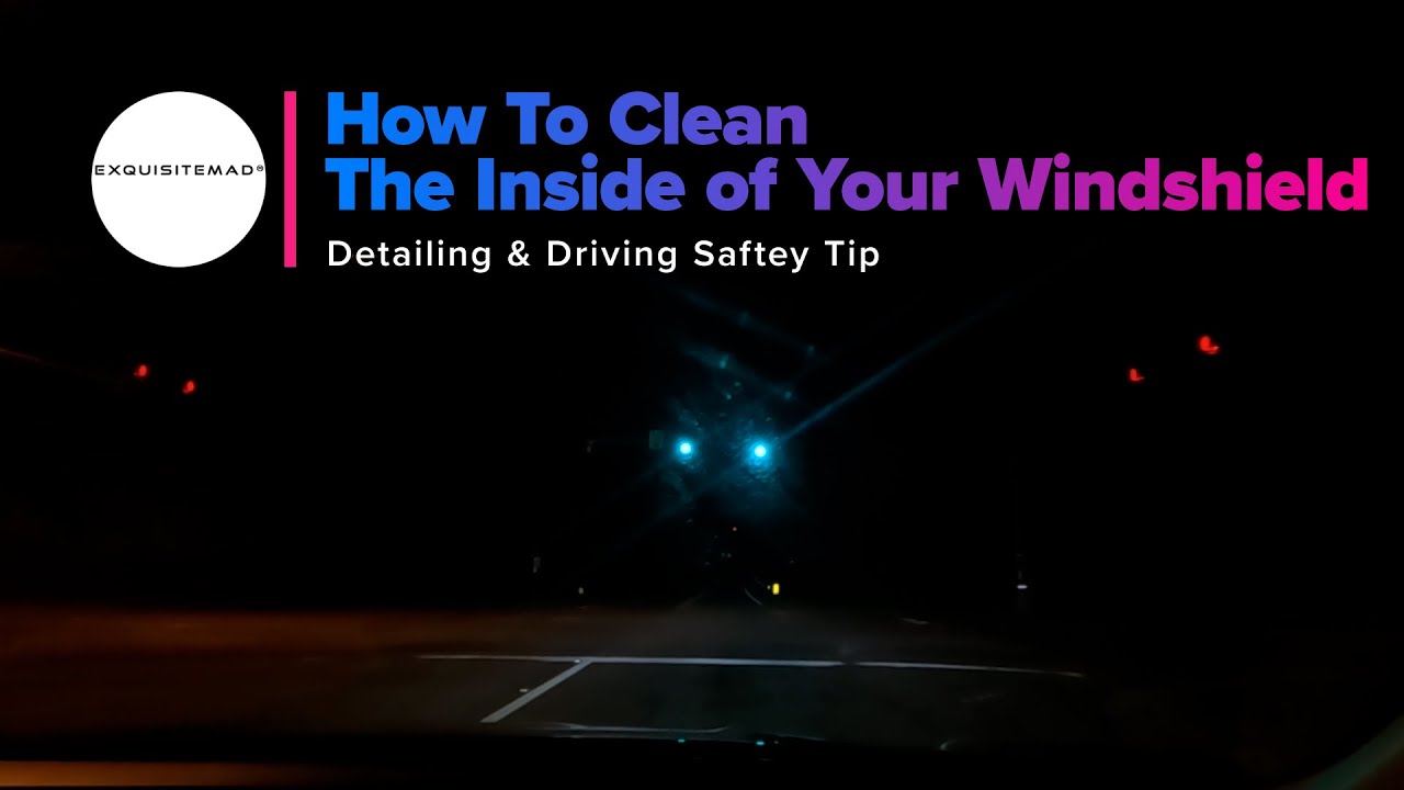 The DANGERS of a DIRTY WINDSHIELD & How to Clean the Inside of a