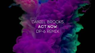 Daniel Brooks - Act Now (DP-6 remix) [DP-6 Records]