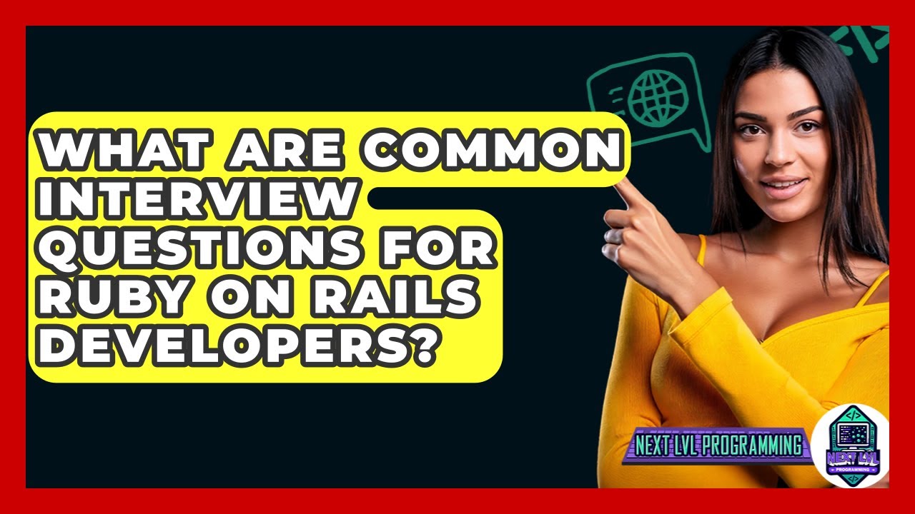 What Are Common Interview Questions For Ruby On Rails Developers? - Next LVL Programming