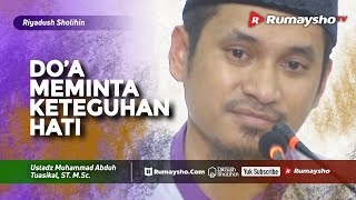 Riyadhus Sholihin : Do'a Meminta Keteguhan Hati - Ustadz M Abduh Tuasikal