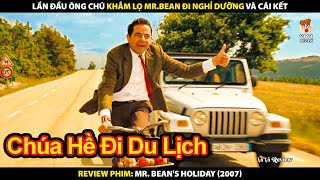 Lần Đầu Ông Chú Khắm Lọ Mr Bean Đi Nghỉ Dưỡng Và Cái Kết Review Phim Kỳ Nghỉ Của Mr Bean 2007