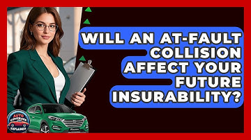 Will An At-fault Collision Affect Your Future Insurability? - Auto Coverage Explained