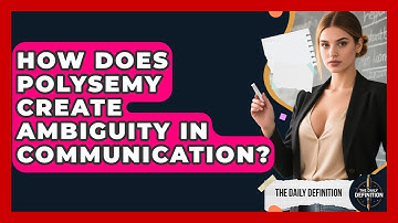 How Does Polysemy Create Ambiguity In Communication? - The Daily Definition