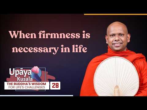 When firmness is necessary in life | Upāya Kusala | Sermon 28 | Ven. Welimada Saddaseela Thero