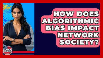 How Does Algorithmic Bias Impact Network Society? - We Are Liberal