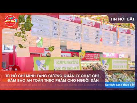 TP. HỒ CHÍ MINH TĂNG CƯỜNG QUẢN LÝ CHẶT CHẼ, ĐẢM BẢO AN TOÀN THỰC PHẨM CHO NGƯỜI DÂN