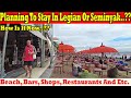 Planning to stay in legian or seminyak how is it now beach cafe bars shops and etc