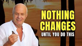 Nothing Changes Until You Do This One Thing - Wayne Dyer
