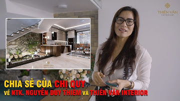 FULL Chia sẻ đầy cảm xúc của chị Quy - Sơn Tây về NTK. NGUYỄN DUY THIÊM và Thiên Vân Interior.