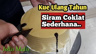 Kue ulang tahun siram coklat sederhana dan mudah cara menghiasnya | jollis malis