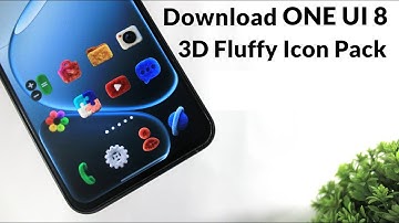 Download ONE UI 8 3D Fluffy Icon Pack On Any Samsung