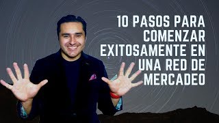 10 pasos para comenzar en una  una red de mercadeo