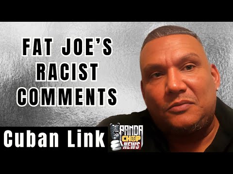 Cuban Link On Fat Joe's ALLEGED Racist History [Part 4]
