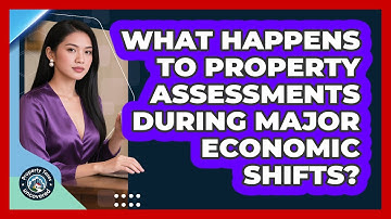 What Happens To Property Assessments During Major Economic Shifts? - Property Taxes Uncovered
