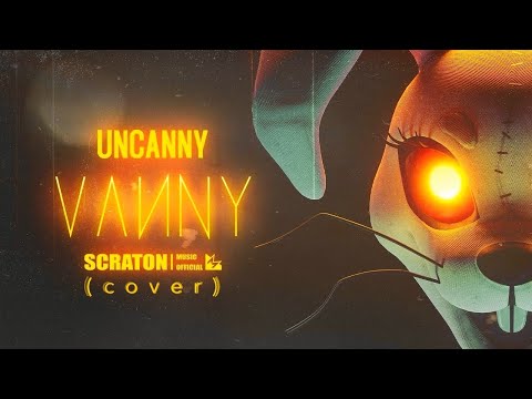 FNAF SONG - “Uncanny Vanny” (Scraton Cover)