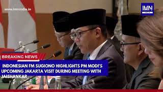 Indonesian FM Sugiono Highlights PM Modi's Upcoming Jakarta Visit During Meeting with Jaishankar