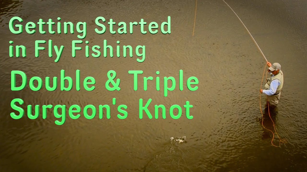 Fly Fishing Knots Learn How to Tie the Double & Triple Surgeon's Knot