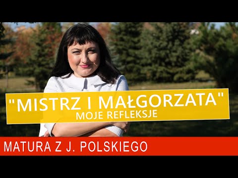 217 Moje refleksje o "Mistrzu i Małgorzacie" Bułhakowa. Lektura na maturę z polskiego.