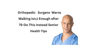 Celebrity Orthopedic Surgeon WARNS Walking Isn’t Enough After 75 — Do THIS Instead   Senior Health Tips Profile