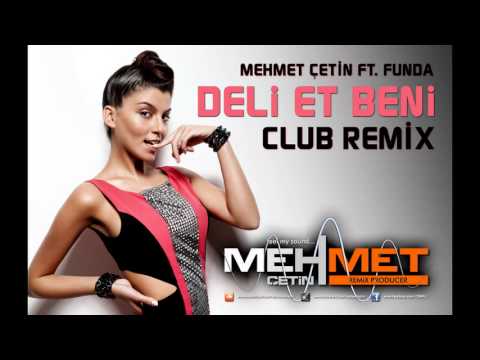 Mehmet Çetin Ft Funda - Deli Et Beni (Club Remix)